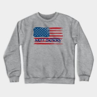 USA FLAG - NOT SORRY Crewneck Sweatshirt